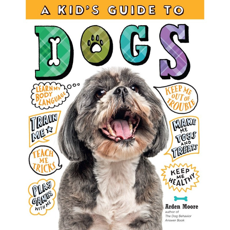 A Kid's Guide to Dogs, by Arden Moore