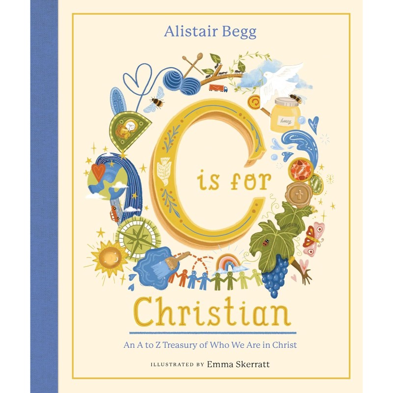 C is for Christian: An A-Z Treasury of Who We Are in Christ, by Alistair Begg