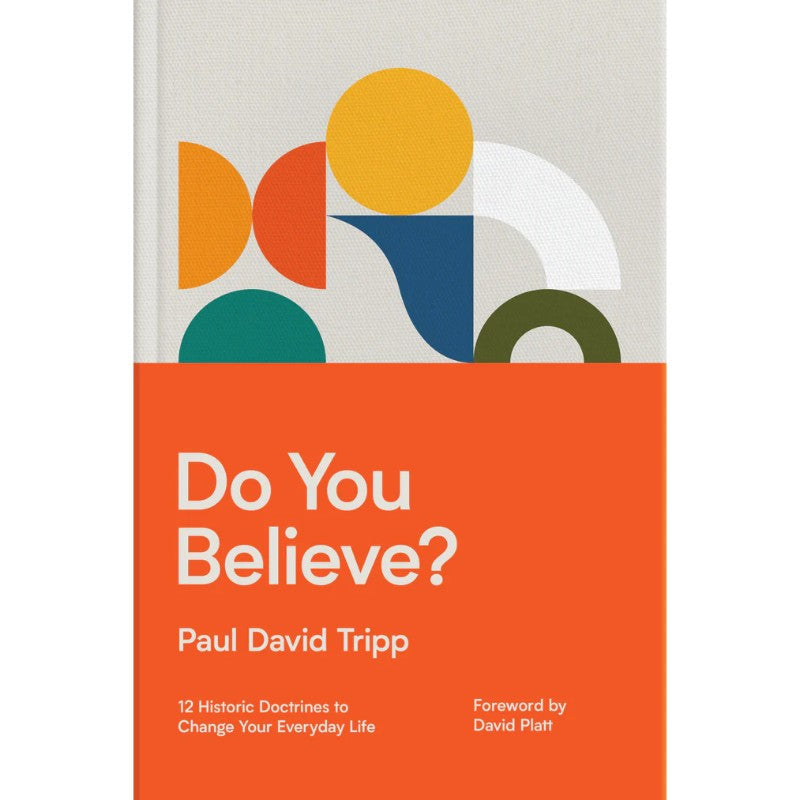 Do You Believe? 12 Historic Doctrines to Change Your Everyday Life, by Tripp, Paul David
