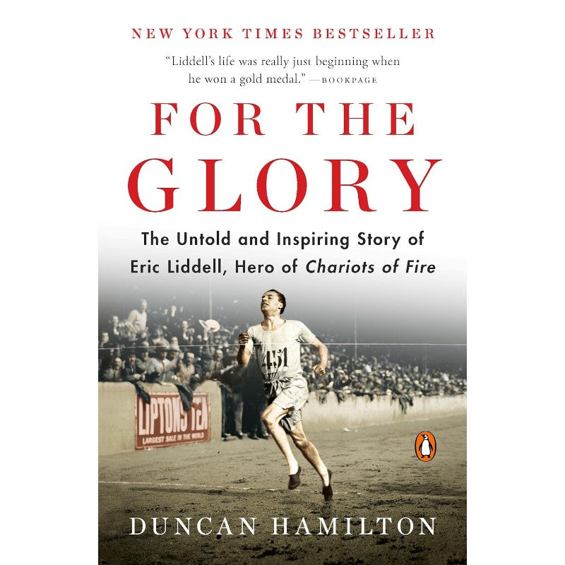 For the Glory: Eric Liddell's Journey from Olympic Champion to Modern Martyr, by Duncan Hamilton