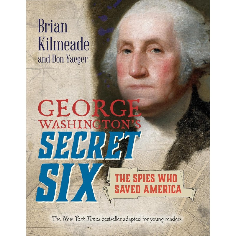 George Washington's Secret Six (Young Readers Adaptation): The Spies Who Saved America, by Brian Kilmeade