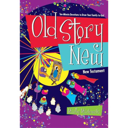 Old Story New: Ten-Minute Devotions to Draw Your Family To God, by Marty Machowski