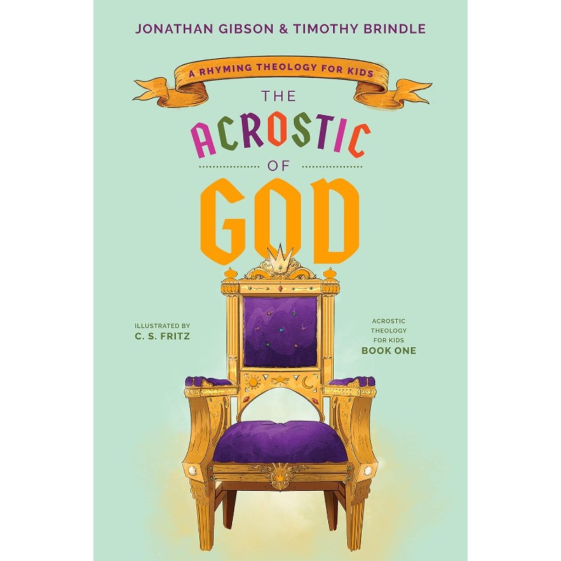 The Acrostic of God: A Rhyming Theology for Kids, by Jonathan Gibson