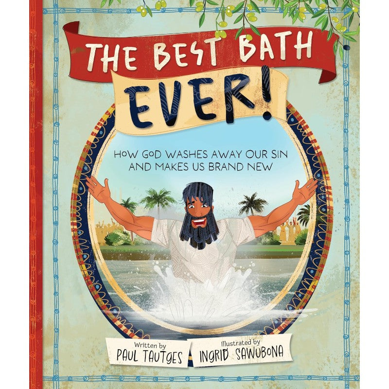 The Best Bath Ever! (Pictures of Gospel Grace), by Paul Tautges