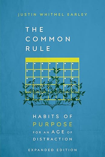 The Common Rule: Habits of Purpose for an Age of Distraction, by Justin Whitmel Earley