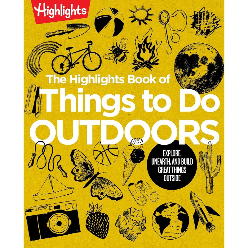 The Highlights Book of Things to Do Outdoors, by Highlights