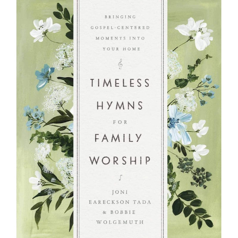 Timeless Hymns for Family Worship: Bringing Gospel-Centered Moments Into Your Home, by Tada, Joni Eareckson
