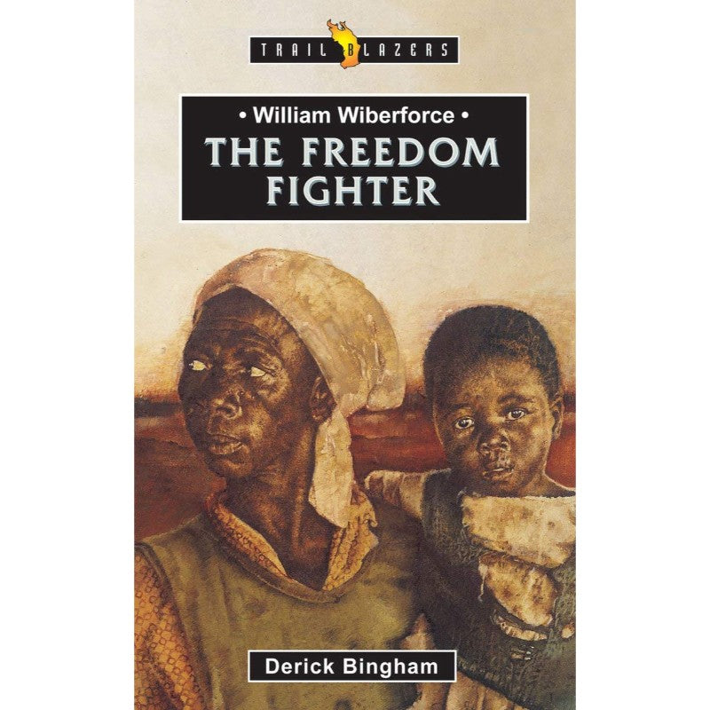 William Wilberforce: The Freedom Fighter (Trail Blazers), by Derick Bingham