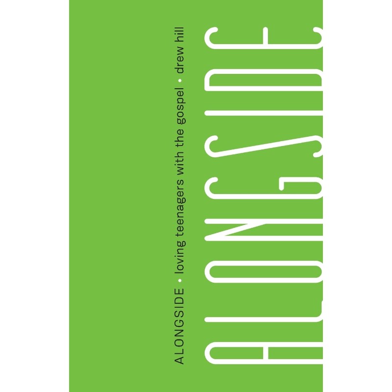 Alongside: Loving Teenagers with the Gospel, by Drew Hill