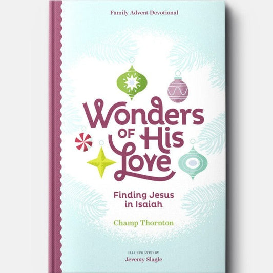 Wonders of His Love: Finding Jesus in Isaiah, Family Advent Devotional, by Champ Thornton