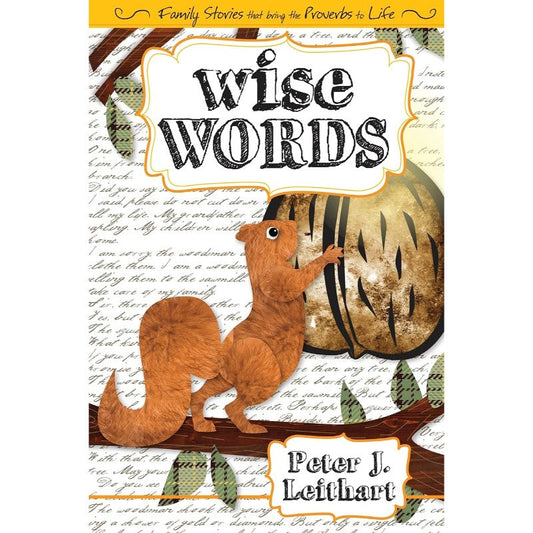 Wise Words: Family Stories that Bring Proverbs to Life, by Peter J. Leithart