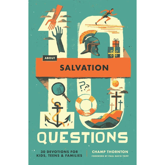 10 Questions about Salvation, by Champ Thornton