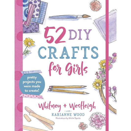 52 DIY Crafts for Girls, by KariAnne Wood, Whitney Wood, Westleigh Wood