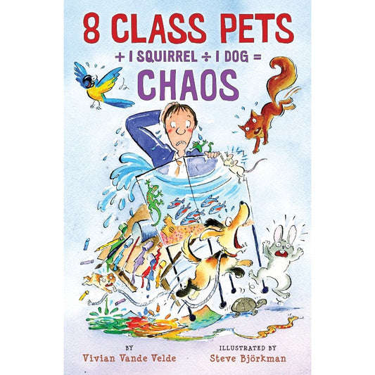 8 Class Pets + 1 Squirrel ÷ 1 Dog = Chaos, by Vivian Vande Velde