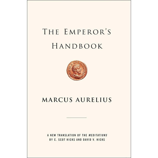 The Emperor's Handbook: A New Translation of The Meditations, by Marcus Aurelius