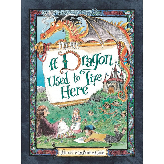 A Dragon Used to Live Here, by Annette LeBlanc Cate