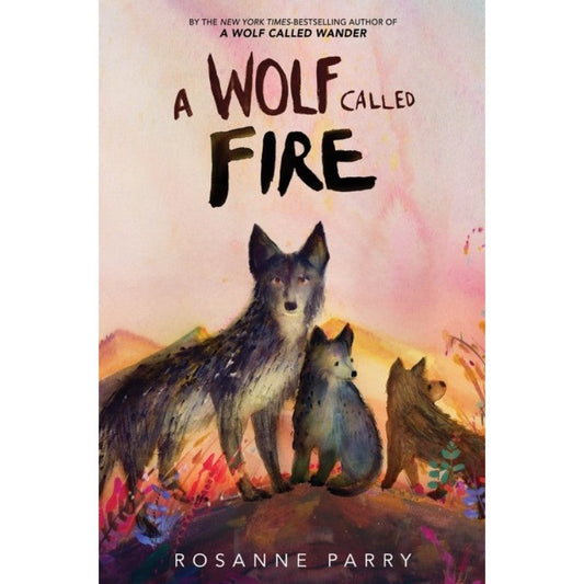 A Wolf Called Fire, by Rosanne Parry