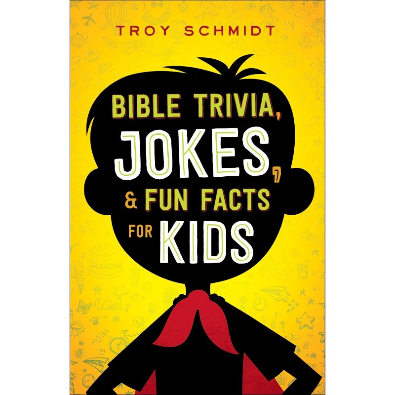 Bible Trivia, Jokes, and Fun Facts for Kids, by Troy Schmidt