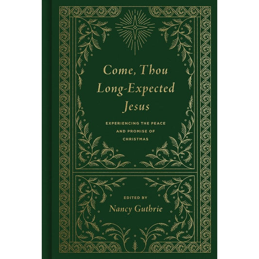 Come, Thou Long-Expected Jesus: Experiencing the Peace and Promise of Christmas, by Nancy Guthrie