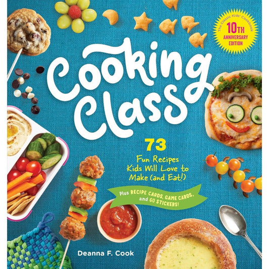 Cooking Class, 10th Anniversary Edition: 73 Fun Recipes Kids Will Love to Make (and Eat!), by Deanna F. Cook