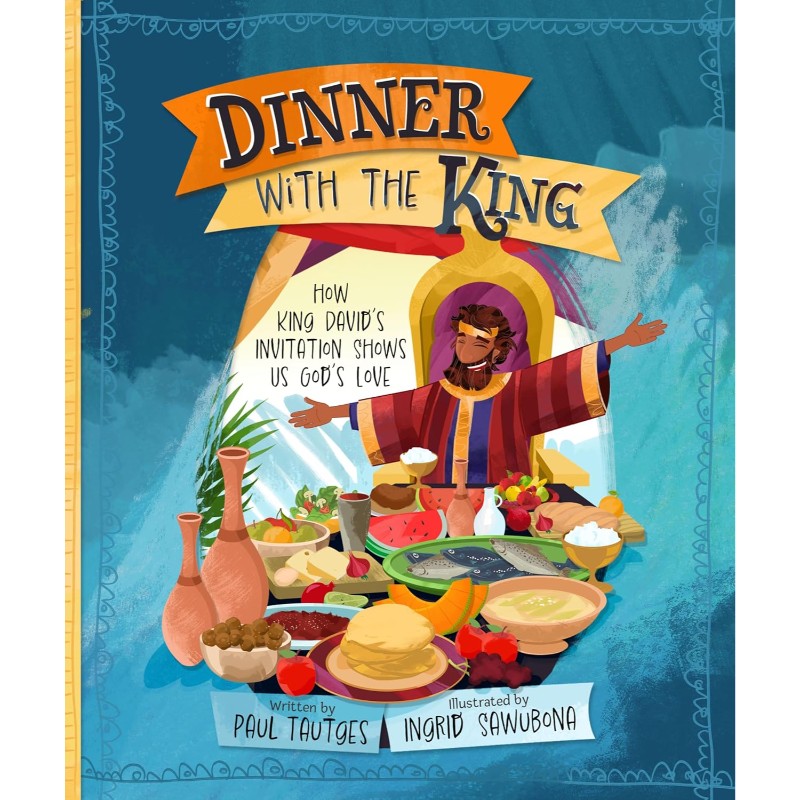 Dinner with the King (Pictures of Gospel Grace), by Paul Tautges