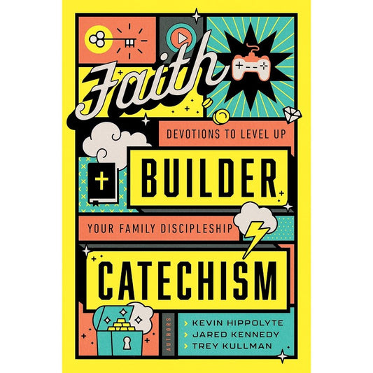 Faith Builder Catechism, by Kevin Hippolyte, Jared Kennedy, & Trey Kullman