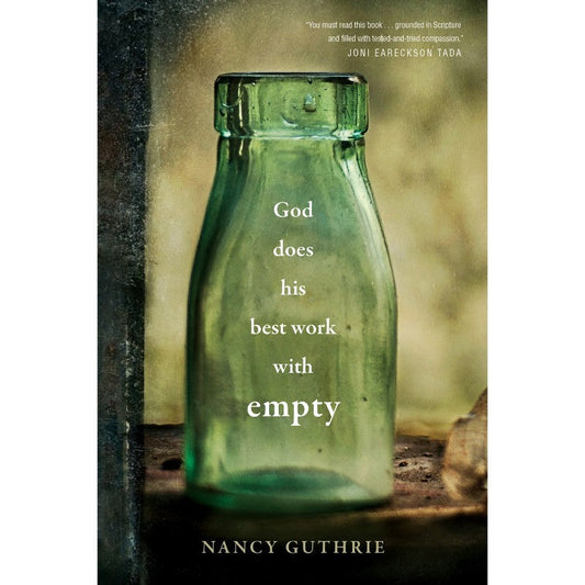 God Does His Best Work With Empty, by Nancy Guthrie