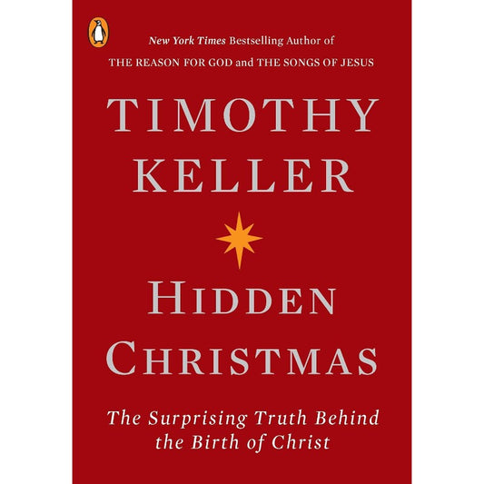 Hidden Christmas: The Surprising Truth Behind the Birth of Christ, by Timothy Keller
