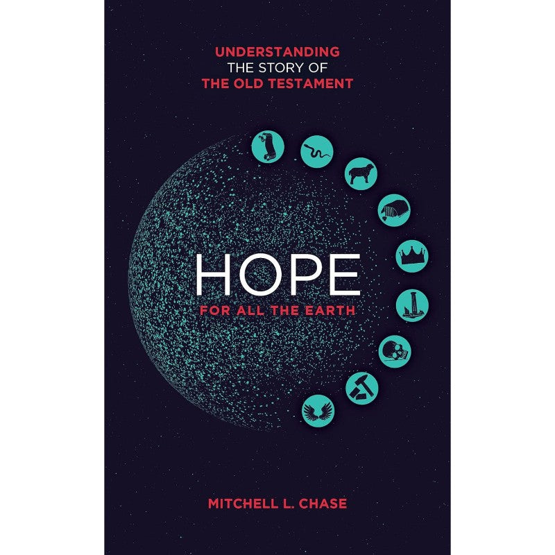Hope for All the Earth: Understanding the Story of the Old Testament, by Mitchell L. Chase