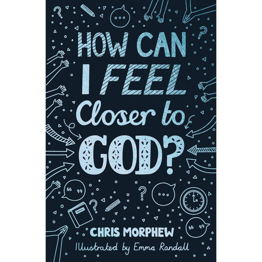 How Can I Feel Closer to God? (Big Questions), by Chris Morphew