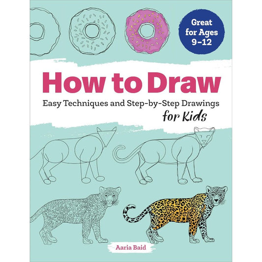 How to Draw: Easy Techniques and Step-by-Step Drawings for Kids, by Aaria Baid