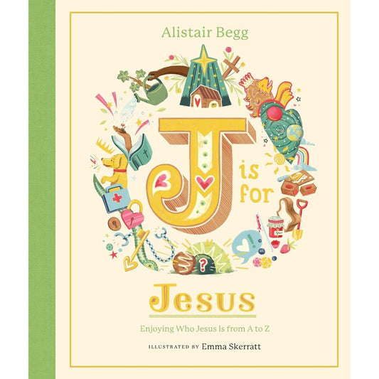 J is for Jesus: Enjoying Who Jesus Is from A to Z, by Alistair Begg