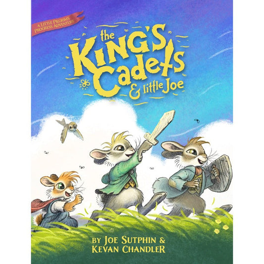King's Cadets and Little Joe: A Little Pilgrim's Progress Adventure, by Kevan Chandler