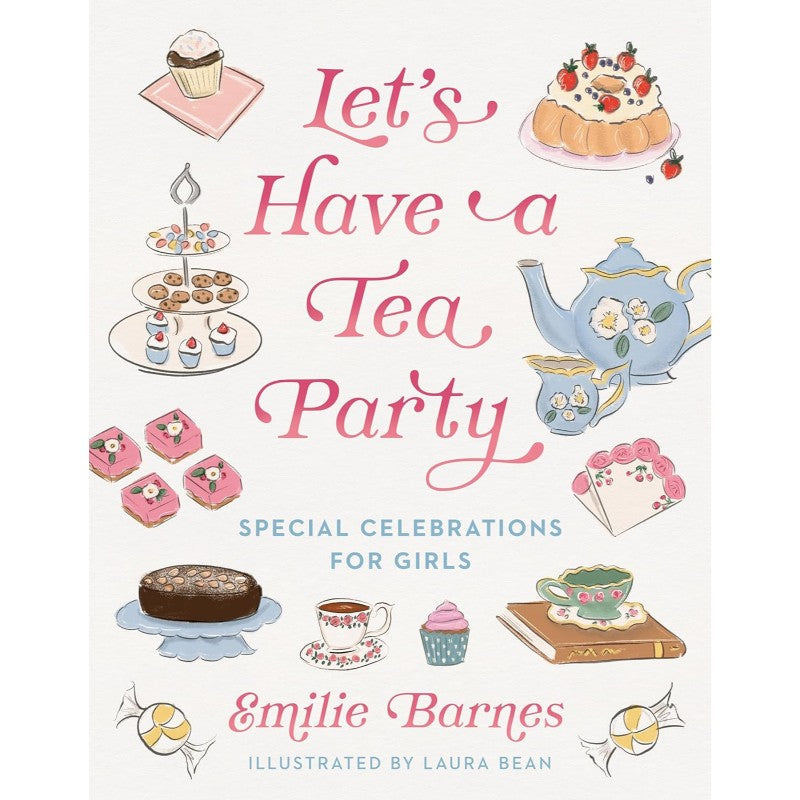 Let's Have a Tea Party: Special Celebrations for Girls, by Emilie Barnes