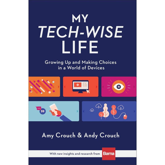 My Tech-Wise Life, by Amy Crouch & Andy Crouch