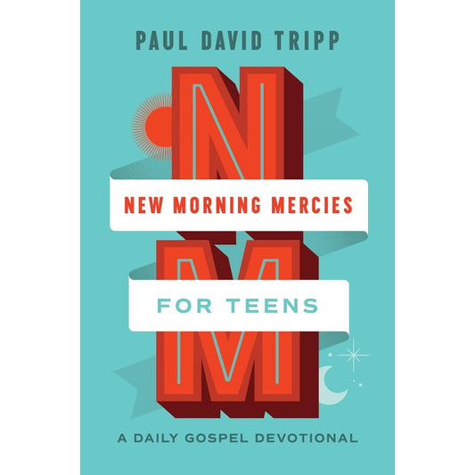 New Morning Mercies for Teens: A Daily Gospel Devotional, by Paul David Tripp