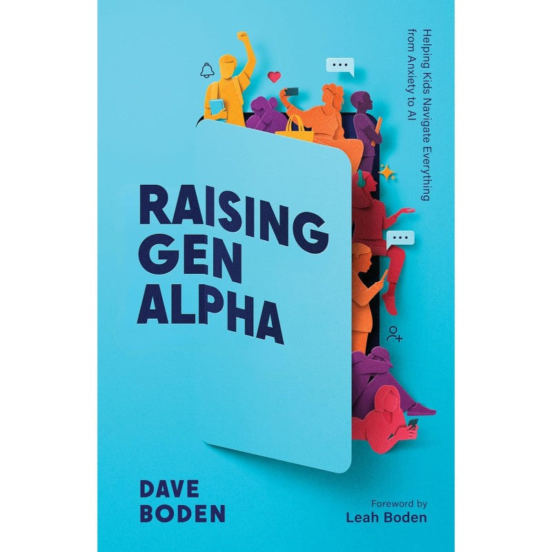Raising Gen Alpha: Helping Kids Navigate Everything from Anxiety to AI, by Dave Boden