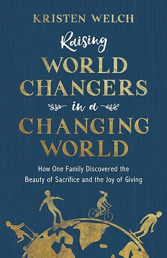 Raising World Changers in a Changing World, by Kristen Welch