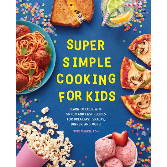 Super Simple Cooking for Kids, by Jodi Danen