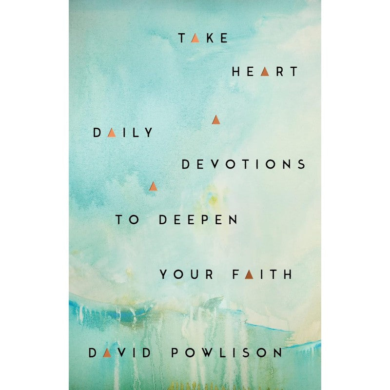 Take Heart: Daily Devotions to Deepen Your Faith, by David Powlison