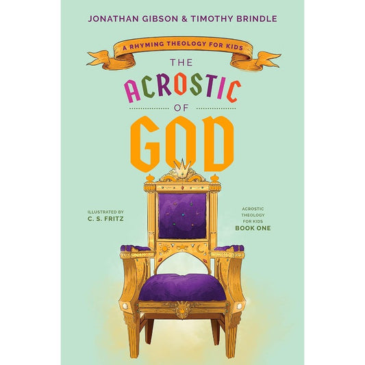 The Acrostic of God: A Rhyming Theology for Kids, by Jonathan Gibson