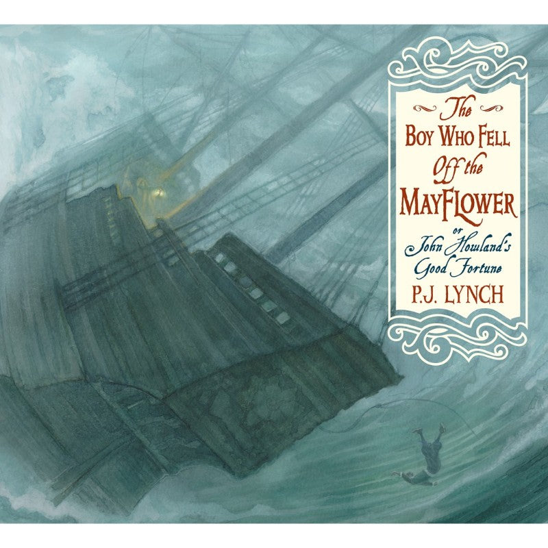 The Boy Who Fell Off the Mayflower, or John Howland's Good Fortune, by P.J. Lynch