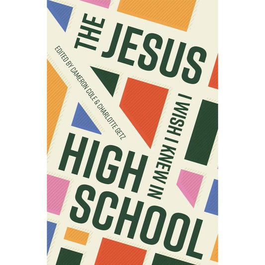 The Jesus I Wish I Knew in High School, by Cameron Cole & Charlotte Getz