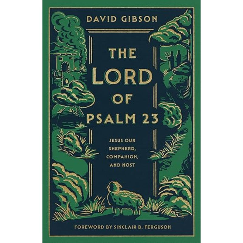 The Lord of Psalm 23: Jesus Our Shepherd, Companion, and Host, by David Gibson