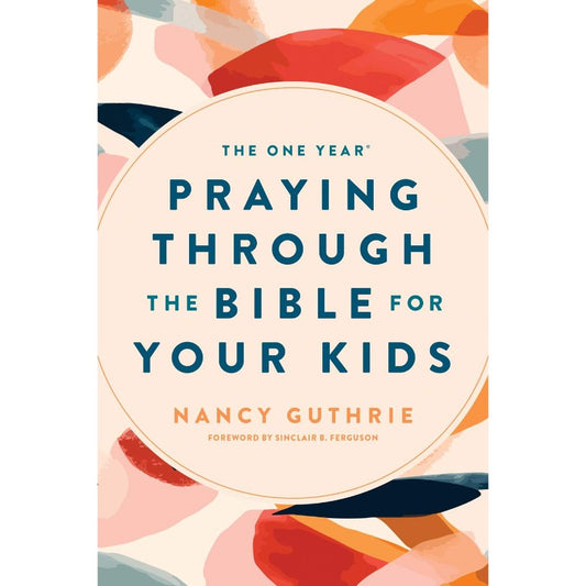 The One Year Praying Through the Bible for Your Kids, by Nancy Guthrie