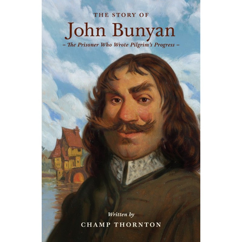 The Story of John Bunyan (Lives of Faith and Grace), by Champ Thornton