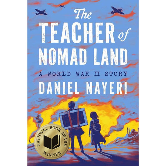 The Teacher of Nomad Land: A World War II Story, by Daniel Nayeri