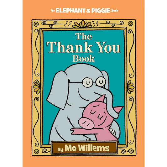 The Thank You Book (Elephant and Piggie), by Mo Willems
