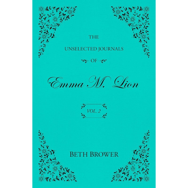 The Unselected Journals of Emma M. Lion: Vol. 2, by Beth Brower