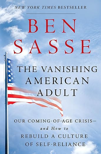 The Vanishing of the American Adult, by Ben Sasse